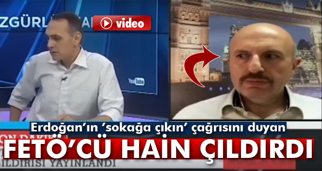 Erdoğan’ın ’sokağa çıkın’ çağrısını duyan FETÖ’cü hain çıldırdı