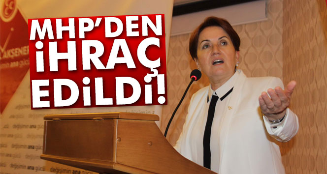 Meral Akşener MHP'den ihraç edildi!