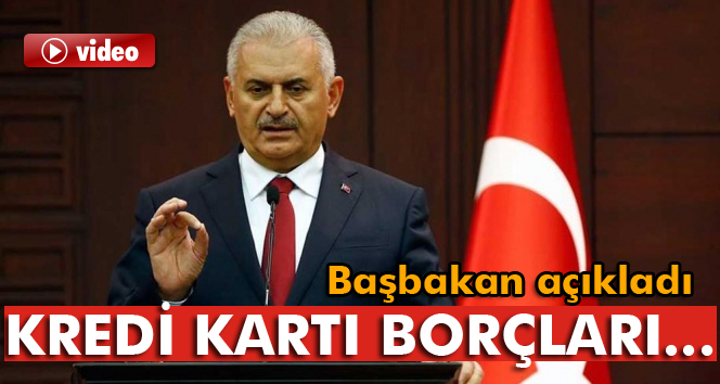 Başbakan açıkladı: Kredi kartı borçları...