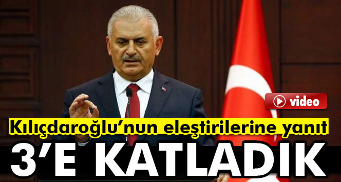 Başbakan Yıldırım: 3’e katladık