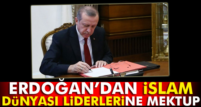 Cumhurbaşkanı Erdoğan'dan İslam dünyası liderlerine mektup