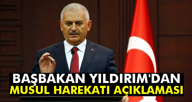 Başbakan Yıldırım'dan Musul harekatı açıklaması