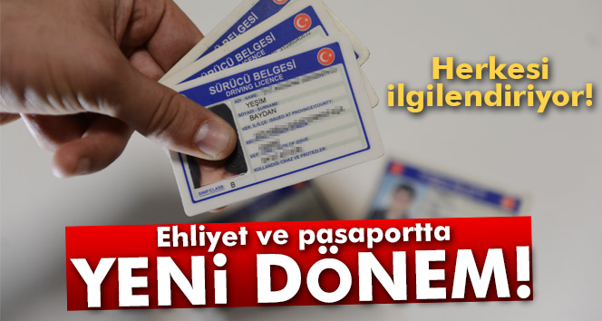 Ehliyet ve pasaportta yeni dönem