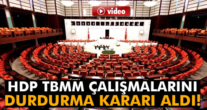 HDP TBMM çalışmalarını durdurma kararı aldı