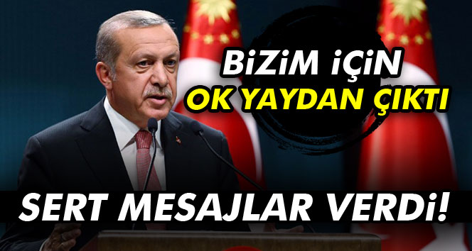 Cumhurbaşkanı Erdoğan: Bizim için ok yaydan çıktı