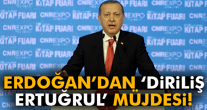 Erdoğan'dan 'Diriliş Ertuğrul' müjdesi