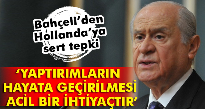 Bahçeli’den Hollanda’nın tutumuna sert tepki