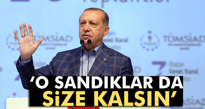 Erdoğan'dan Avrupa'ya: O sandıklar da size kalsın