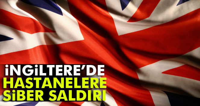 İngiltere'de hastanelere siber saldırı