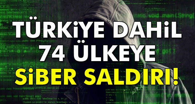 Türkiye dahil 74 ülkeye siber saldırı