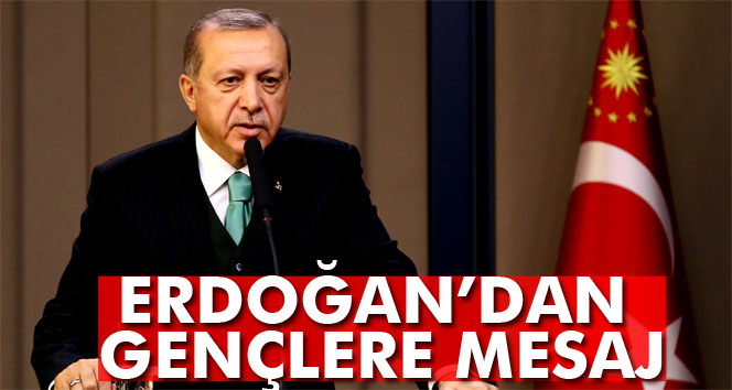 Erdoğan'dan gençlere mesaj