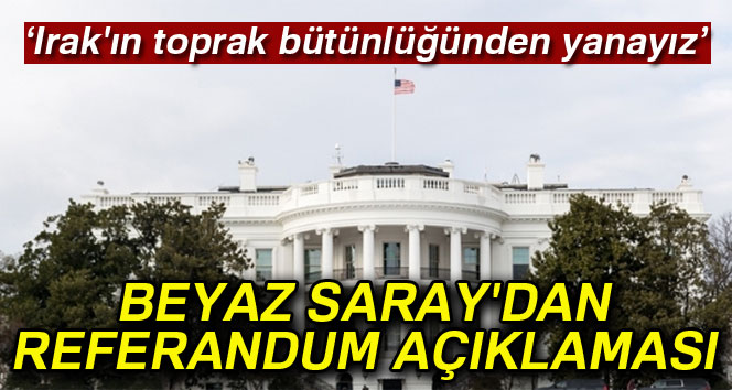 Beyaz Saray'dan referandum açıklaması: 'Irak'ın toprak bütünlüğünden yanayız'