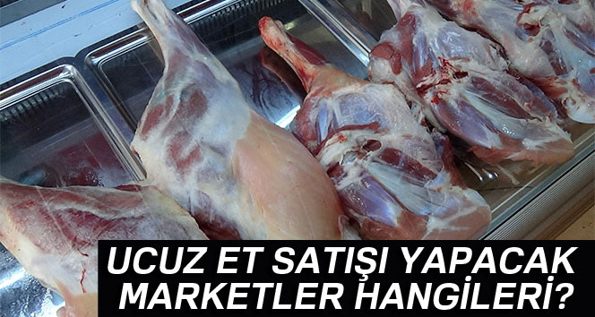 Ucuz et satışı yapacak marketler hangileri ? Et fiyatları ne kadar oldu 2017