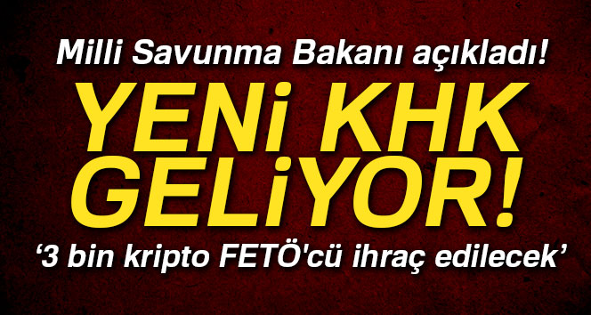 Milli Savunma Bakanı açıkladı! Yeni KHK geliyor