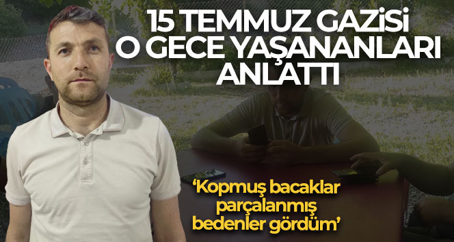 15 Temmuz'un kahramanları o gece yaşadıklarını anlattı!
