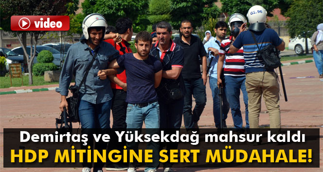 HDP mitingine sert müdahale!